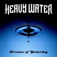 Heavy Water Dreams Of Yesterday