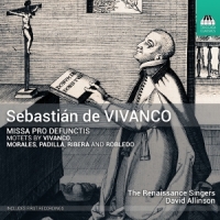 Renaissance Singers Sebastian De Vivanco: Missa Pro Defunctis; Motets