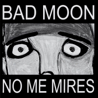 Bad Moon No Me Mires