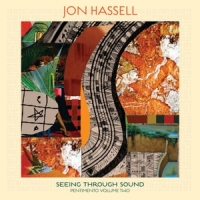 Hassell, Jon Seeing Through Sound (pentimento Volume Two)