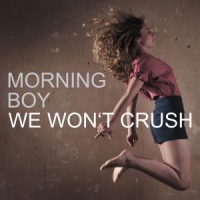 Morning Boy We Won T Crush