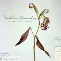 Edwards, Kathleen Asking For Flowers