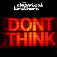 Chemical Brothers Don't Think