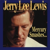 Lewis, Jerry Lee Mercury Smashes...and