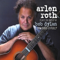 Roth, Arlen Plays The Music Of Bob Dylan; How D