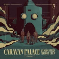 Caravan Palace Gangbusters Melody Club -coloured-
