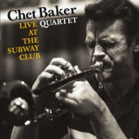 Baker, Chet -quartet- Live At The Subway Club