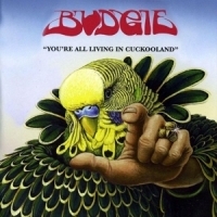 Budgie You Re All Living In Cookooland