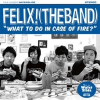 Felix! (the Band) What To Do In Case Of Fire?