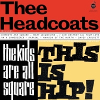 Thee Headcoats Kids Are All Square