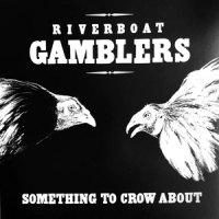 Riverboat Gamblers Something To Crow About (20th Ann.