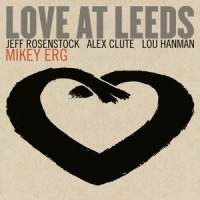 Erg, Mikey Love At Leeds