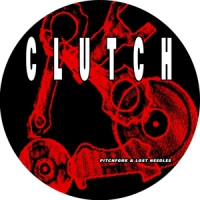 Clutch Pitchfork & Lost Needles -picture Disc-