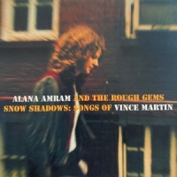 Amram, Alana & The Rough Gems Snow Shadows;songs Of Vince Martin