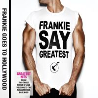 Frankie Goes To Hollywood Frankie Say Greatest