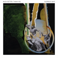 Much Better, Thank You Glorious Days