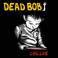Dead Bob Life Like