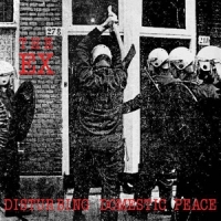 Ex, The Disturbing Domestic Peace (plus 7")