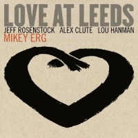 Erg, Mikey Love At Leeds