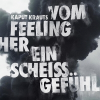Kaput Krauts Vom Feeling Her Eins Scheiss Gefuhl