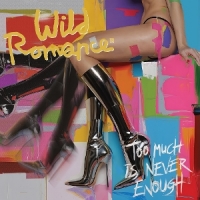 Wild Romance Too Much Is Never Enough