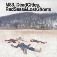 M83 Dead Cities, Red Seas And Lost Ghosts