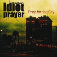 Vic Du Monte S Idiot Prayer Prey For The City