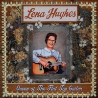 Hughes, Lena Queen Of The Flat Top Guitar