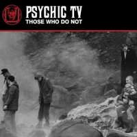 Psychic Tv Those Who Do Not