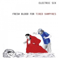 Electric Six Fresh Blood For Tired Vampyres -ltd-