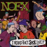 Nofx I Heard They Suck Live !!