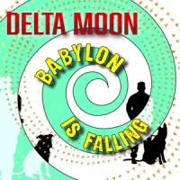 Delta Moon Babylon Is Falling
