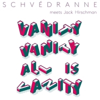 Schvedranne Meets Jack Hirschman Vanity Vanity All Is Vanity