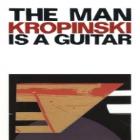 Kropinski, Uwe The Man Is A Guitar