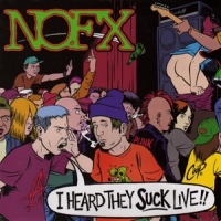 Nofx I Heard They Suck Live !