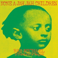 Ras Michael & The Sons Of Negus None A Jah Jah Children