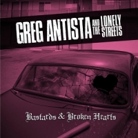 Greg Antista & The Lonely Streets Bastards & Broken Hearts