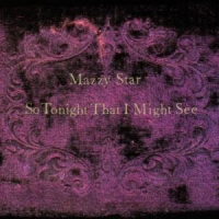 Mazzy Star So Tonight That I Might See