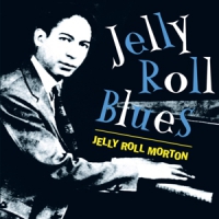Morton, Jelly Roll Jelly Roll Blues