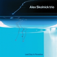 Alex Skolnick Trio Last Day In Paradise