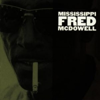 Mcdowell, Fred Mississippi Fred Mcdowell