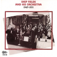 Fields, Shep & His Orchestra 1947-1951