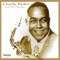 Parker, Charlie East Of The Sun
