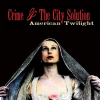 Crime & The City Solution American Twilight