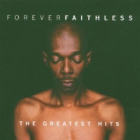 Faithless Forever Faithless: The Greatest Hits