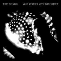Chenaux, Eric Warm Weather With Ryan