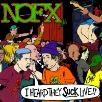 Nofx I Heard They Suck Live !!