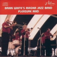 Brian White S Magna Jazz Band Pleasure Mad