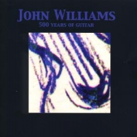 Williams, John 500 Years Of Guitar