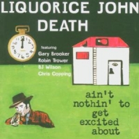 Liquorice John Death Ain't Nothin' To Get Exci